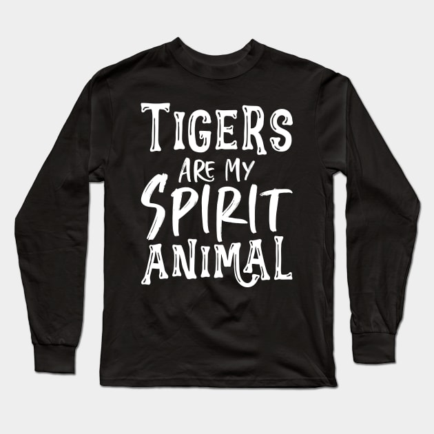 Tigers Are My Spirit Animal - Fun Gift For Tiger Lovers Long Sleeve T-Shirt by ScottsRed